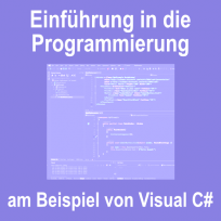 Einführung in die Programmierung am Beispiel von Visual C#